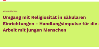 Gelber Bannerbereich mit der Überschrift „Umgang mit Religiosität in säkularen Einrichtungen – Handlungsimpulse für die aktuelle Arbeit mit jungen Menschen“. Darüber steht die Kategorie „Veranstaltungen“.