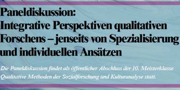 Event poster featuring a marbled blue-violet background. The title reads: “Panel Discussion: Integrative Perspectives on Qualitative Research—Beyond Specialization and Individual Approaches.” Below that, it notes that the panel discussion will serve as the public closing event of the 10th Master Class on “Qualitative Methods in Social Research and Cultural Analysis.”